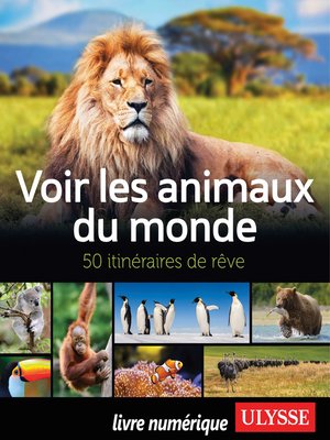cover image of Voir les animaux du monde--50 itinéraires de rêve